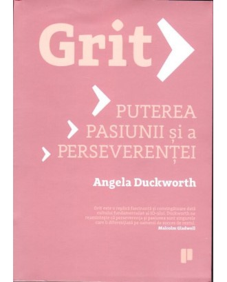 Grit - Puterea pasiunii si a perseverentei - Angela Duckworth