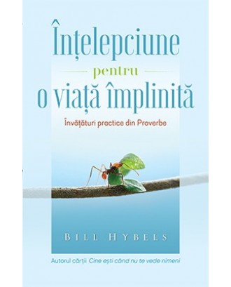 Intelepciune pentru o viata implinita - Bill Hybels