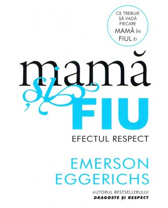 Mama si fiu - Efectul respect - Emerson Eggerichs