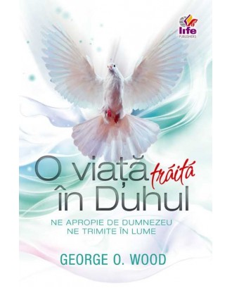 O viata traita in Duhul - George O. Wood