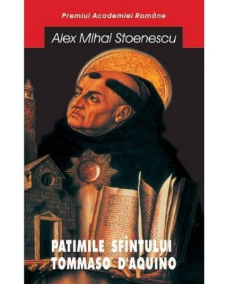 Patimile Sfantului Tommaso d' Aquino - Alex Mihai Stoenescu