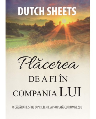 Placerea de a fi in compania Lui - Dutch Sheets