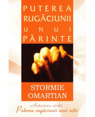 Puterea rugaciunii unui parinte - Stormie Omartian