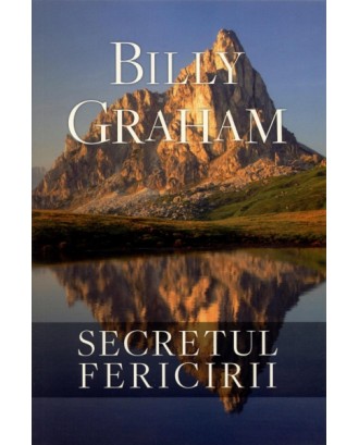 Secretul fericirii - Billy Graham