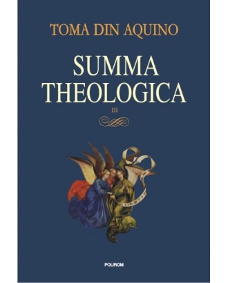Summa Theologica vol. III - Toma din Aquino