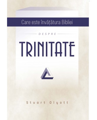 Care este invatatura Bibliei despre Trinitate - Stuart Olyott