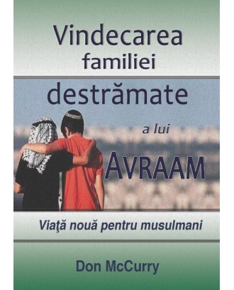 Vindecarea familiei destramate a lui Avraam. Viata noua pentru musulmani - Don McCurry 