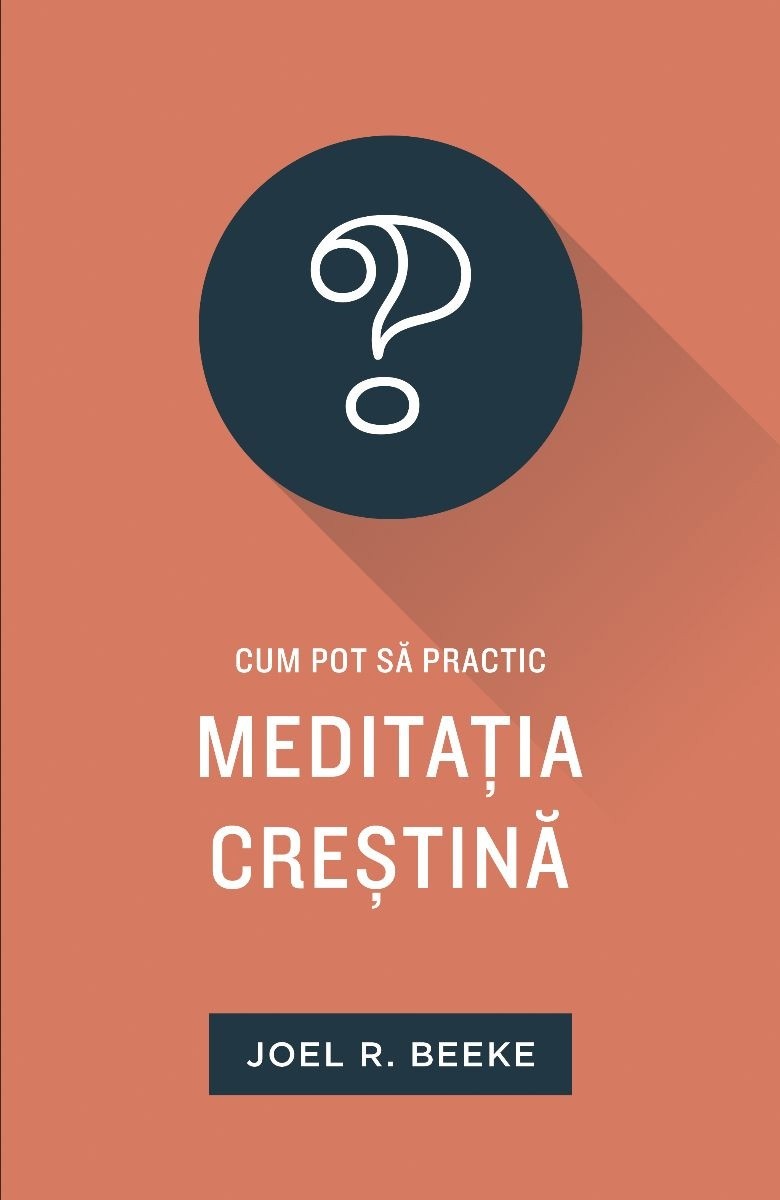 Cum pot să practic meditația creștină – Joel R. Beeke