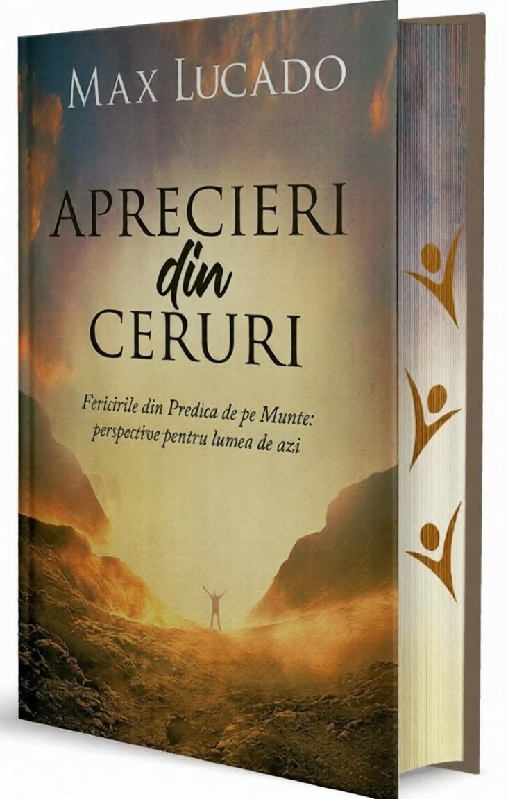 Aprecieri din ceruri: Fericirile din Predica de pe Munte – perspective pentru lumea de azi – Max Lucado