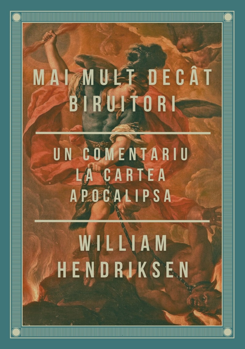 Mai mult decât biruitori: Comentariu la cartea Apocalipsa – William Hendriksen