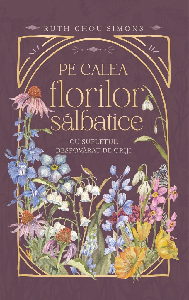 Pe calea florilor sălbatice: Cu sufletul despovărat de griji – Ruth Chou Simons